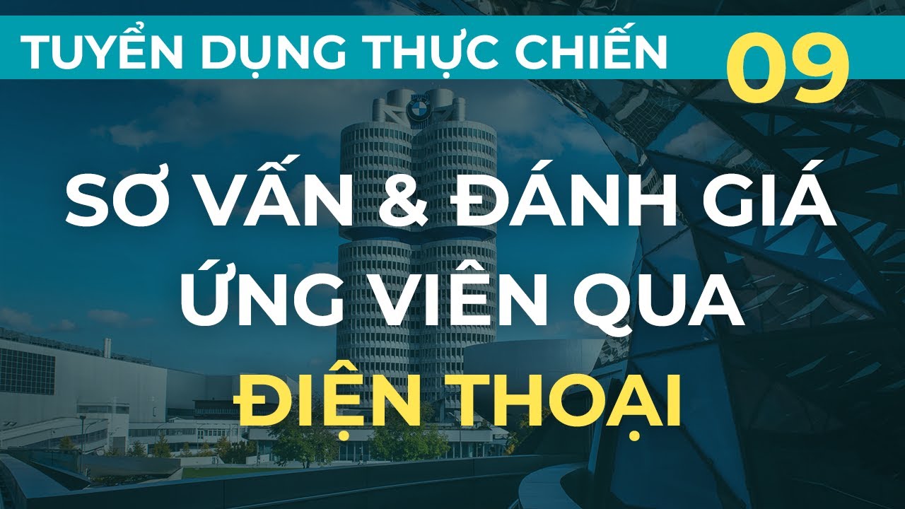 Sơ vấn và đánh giá ứng viên qua điện thoại | Tuyển dụng thực chiến kiểu Mỹ - Bài 9