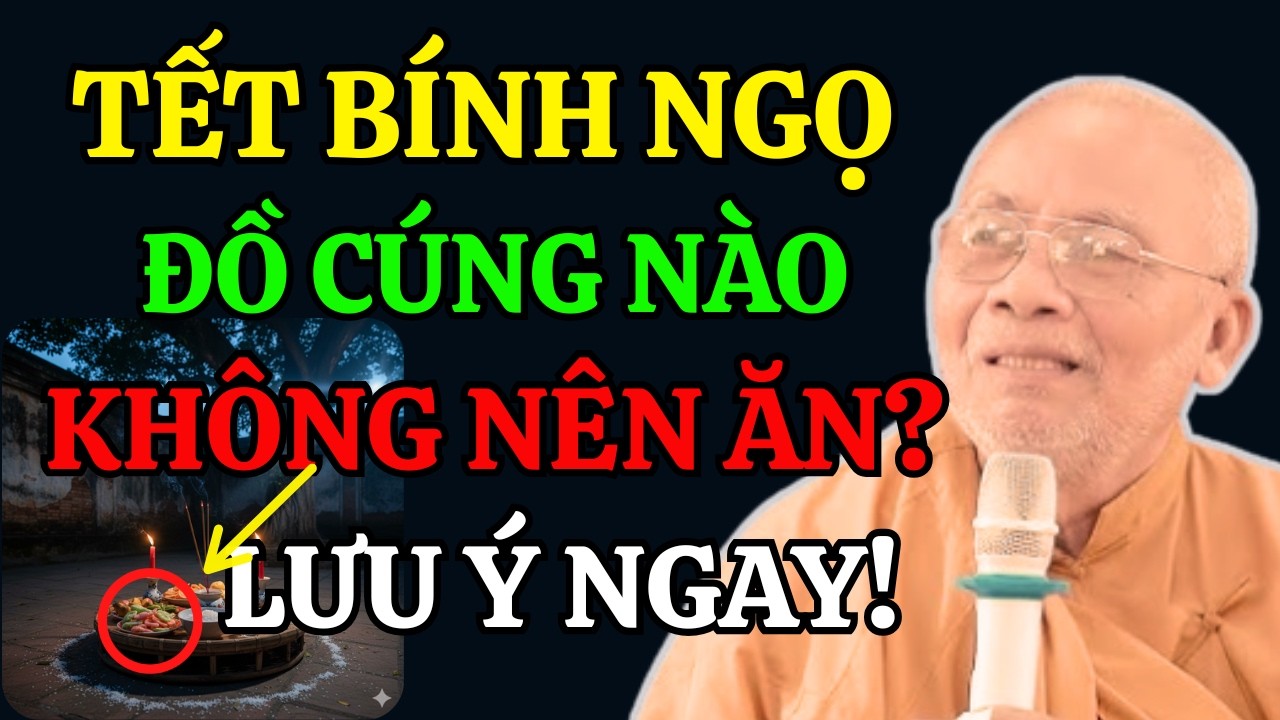 Tết Bình Ngọ ( Lưu Ý Quan Trọng) : Đồ Cúng Nào KHÔNG NÊN ĂN? | Thiền Sư An Lạc Hạnh