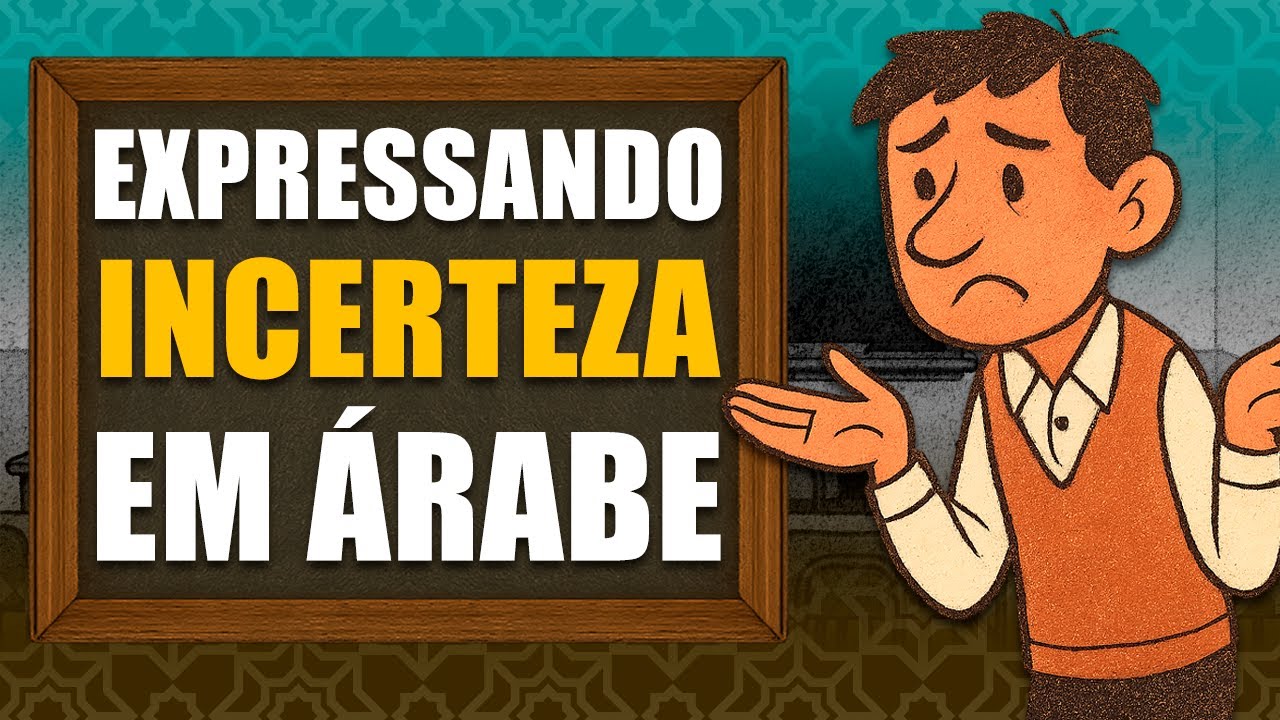 Como expressar INCERTEZA em ÁRABE – Aula 32
