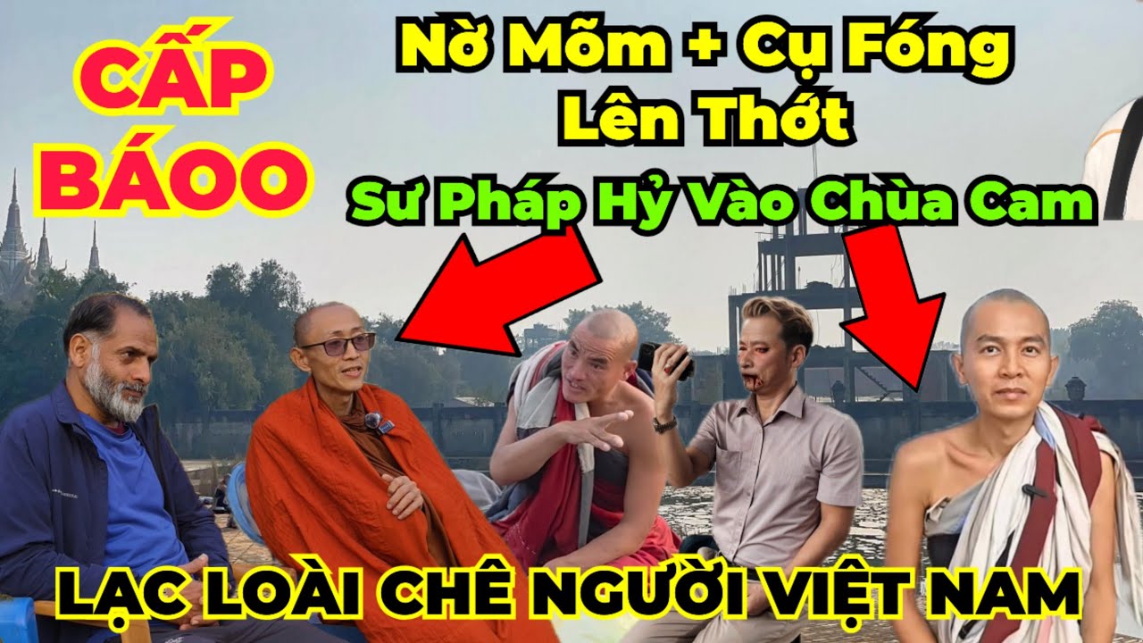 Căng Nữa : Sư Pháp Hỷ lên chùa cam tìm Nờ Mõm và Cụ Fóng. Lạc Loài chê người Việt Nam không có phước
