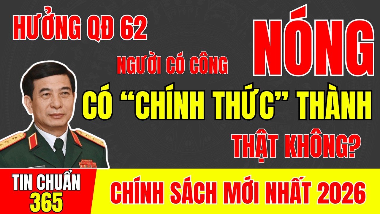 CỰU CHIẾN BINH HƯỞNG QĐ 62: CÓ “CHÍNH THỨC” THÀNH NGƯỜI CÓ CÔNG THẬT KHÔNG? #tintuc #cuuchienbinh
