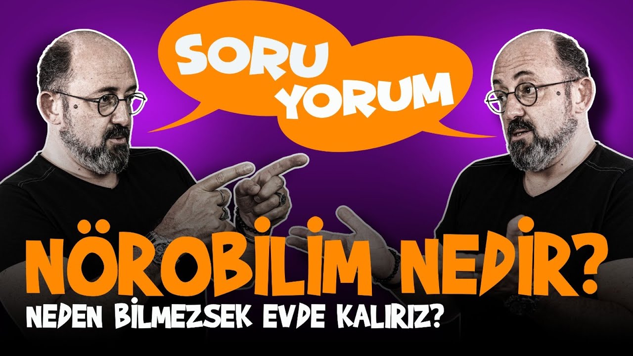 SoruYorum - Nörobilim Nedir? Neden Bilmezsek Evde Kalırız?