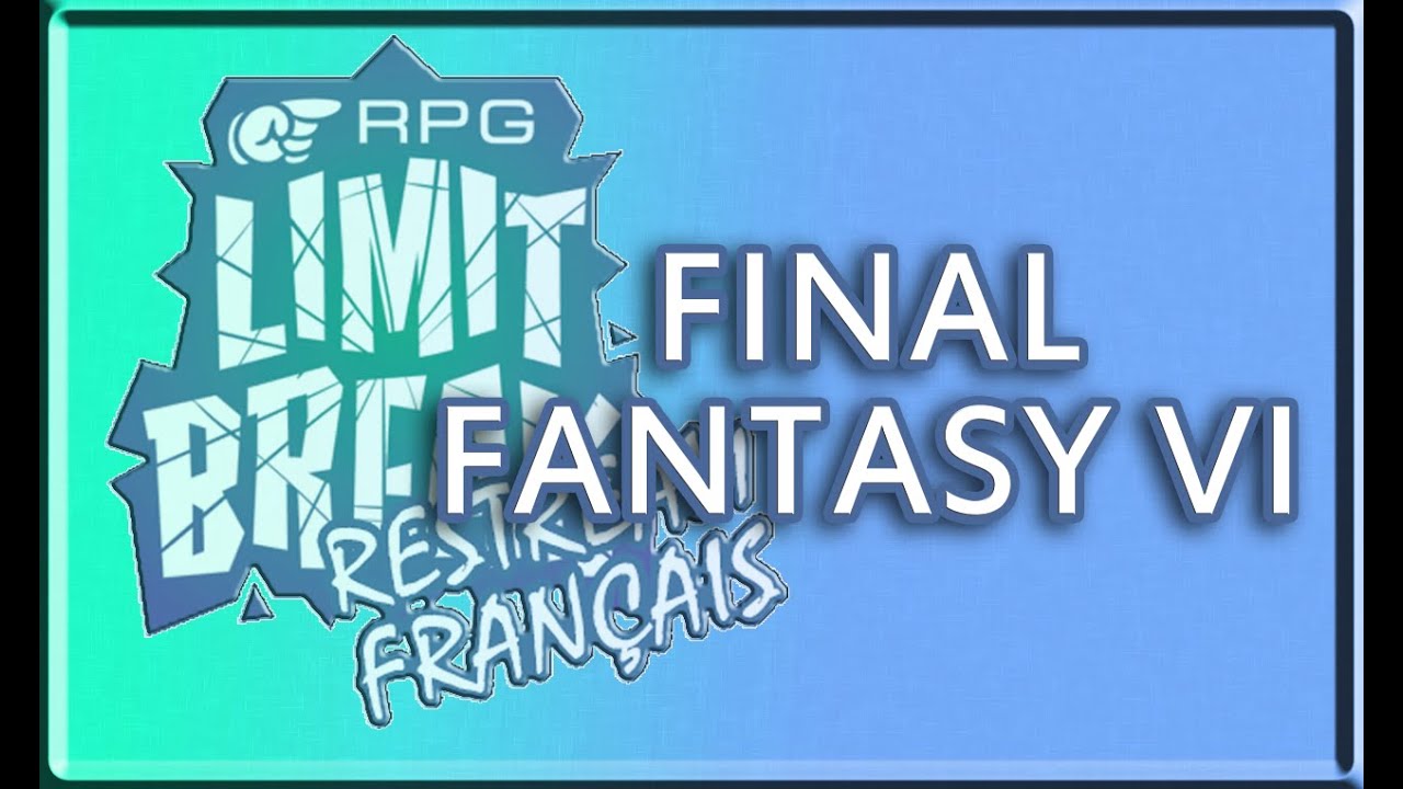RPG Limit Break - Restream Français - Final Fantasy VI par Bichphuongballz