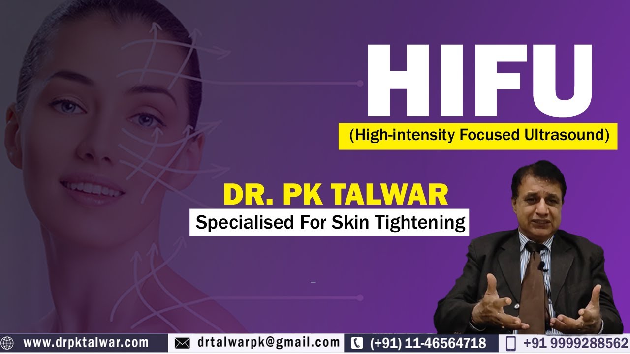 HIFU in Delhi ( High Intensity Focused Ultrasound) for Skin Tightening Non Surgical | Dr. PK Talwar