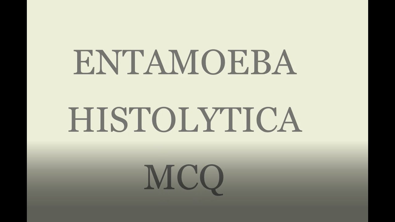 Entamoeba histolytica MCQs