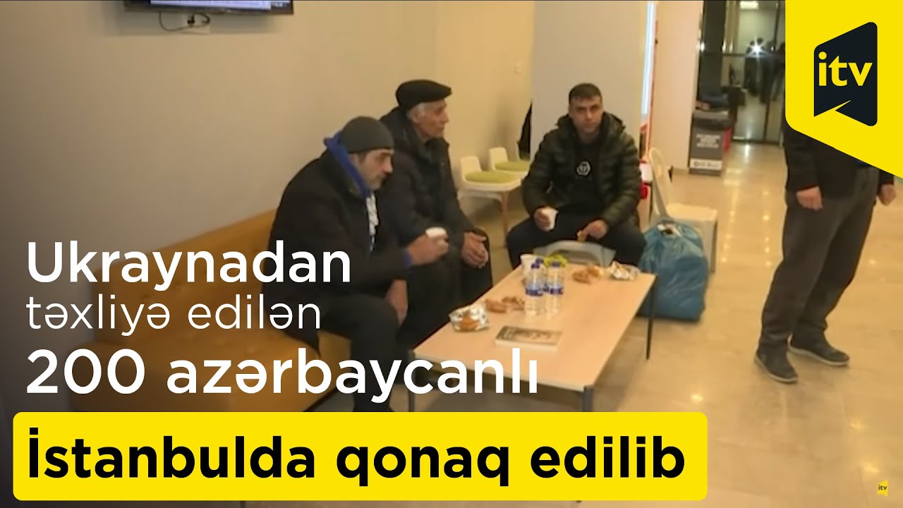 Ukraynadan təxliyə edilən 200 azərbaycanlı İstanbulda qonaq edilib - Mənbə: Anadolu