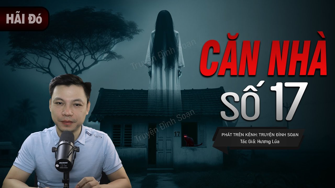 Truyện Ma: Căn Nhà Số 17 - Câu Chuyện Về Hồn Oan Bị Phong Ấn Ở Hầm Tối Mc Đình Soạn Kể