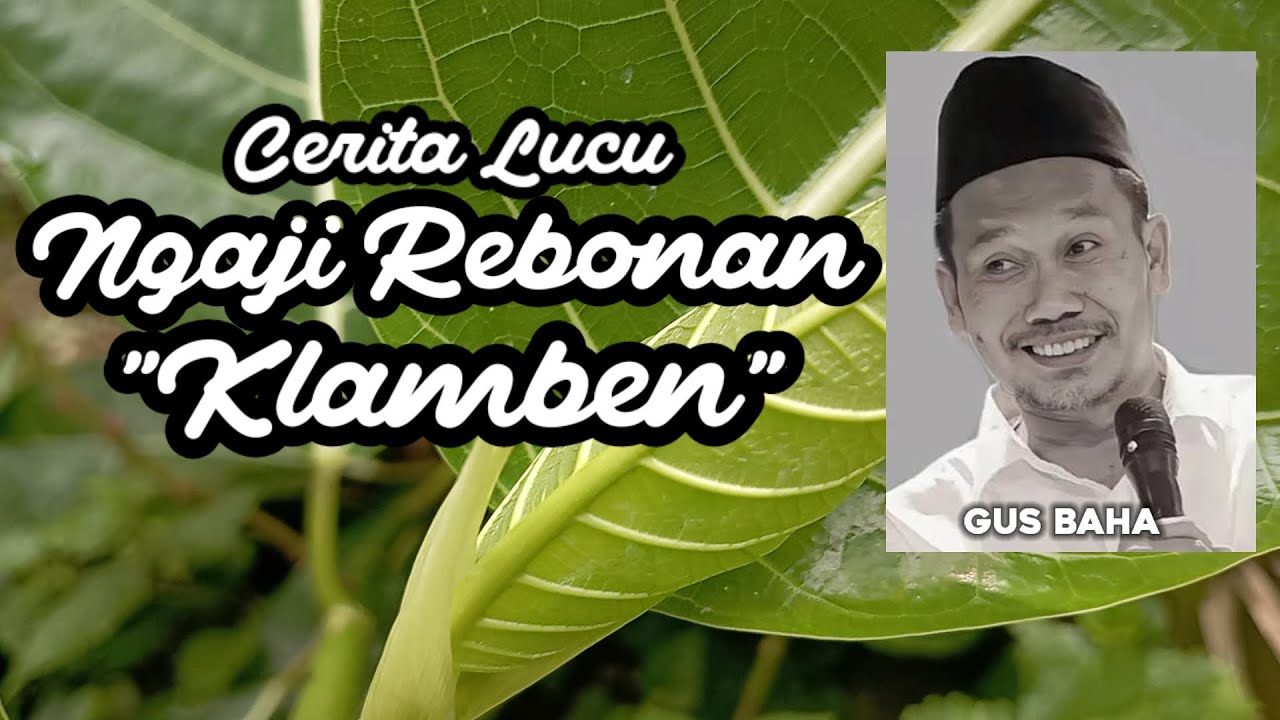 GUS BAHA. CERITA LUCU NGAJI REBONAN. 