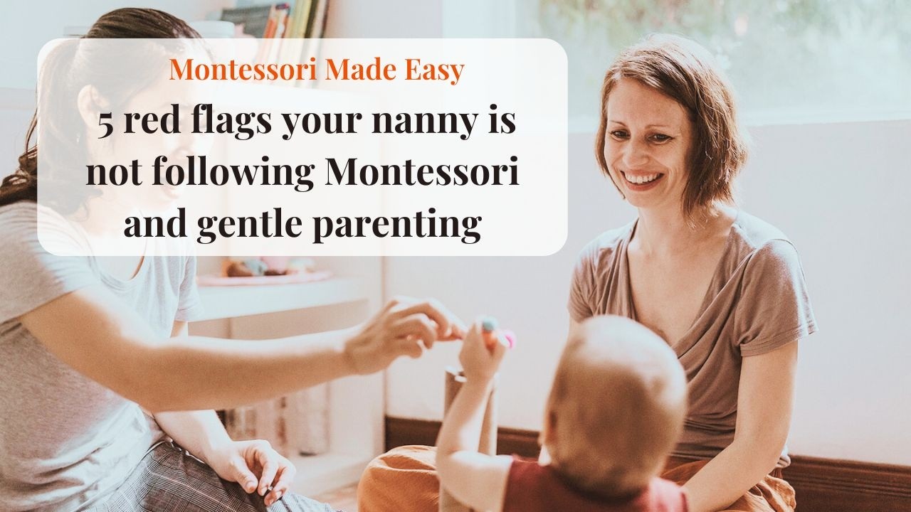 Montessori Made Easy: 5 red flags your nanny is not following Montessori principles