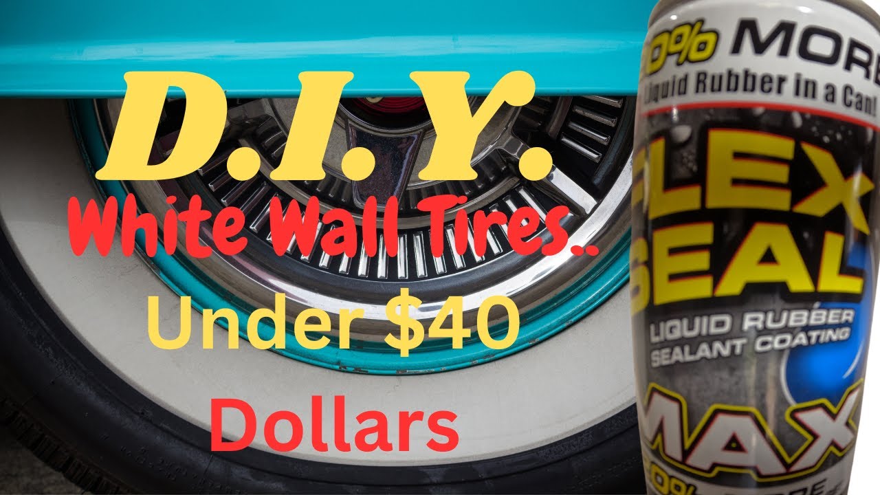 D I Y  WHITE WALL TIRES WITH FLEX SEAL