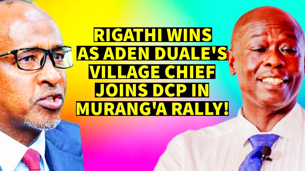 BIG WIN AS DUALE'S LOCAL CHIEF SUPPORTS RIGATHI & JOINS DCP PARTY