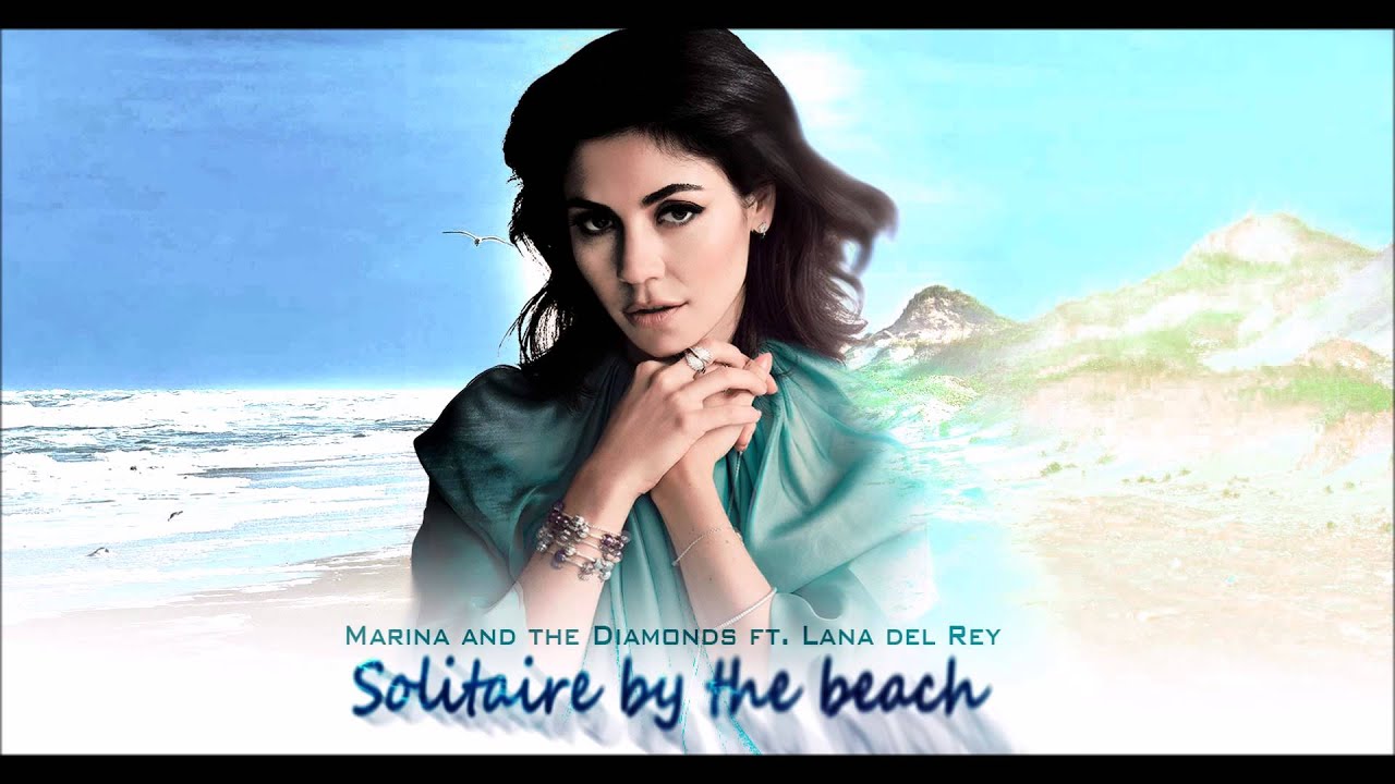 Solitaire by the beach - Marina and the Diamonds + Lana del Rey