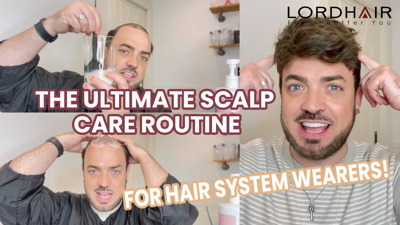 Hair System Tutorial: How to Care For and Protect Your Scalp | Lordhair Men's Hairpieces