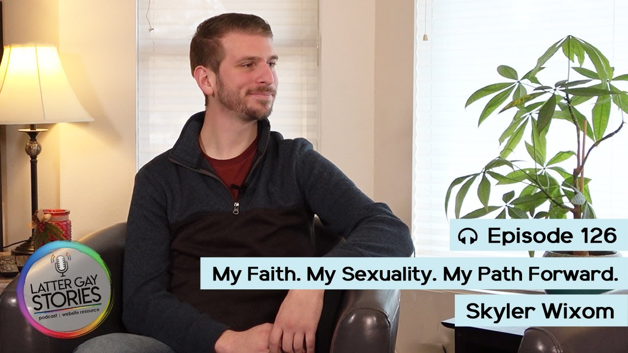 126: Skyler Wixom | My Faith. My Sexuality. My Journey Forward.