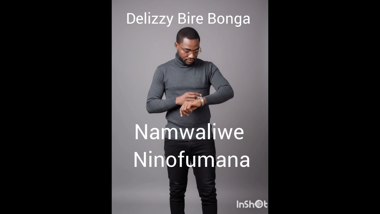 Delizzy Bire Bonga _Namwaliwe ninofumana 