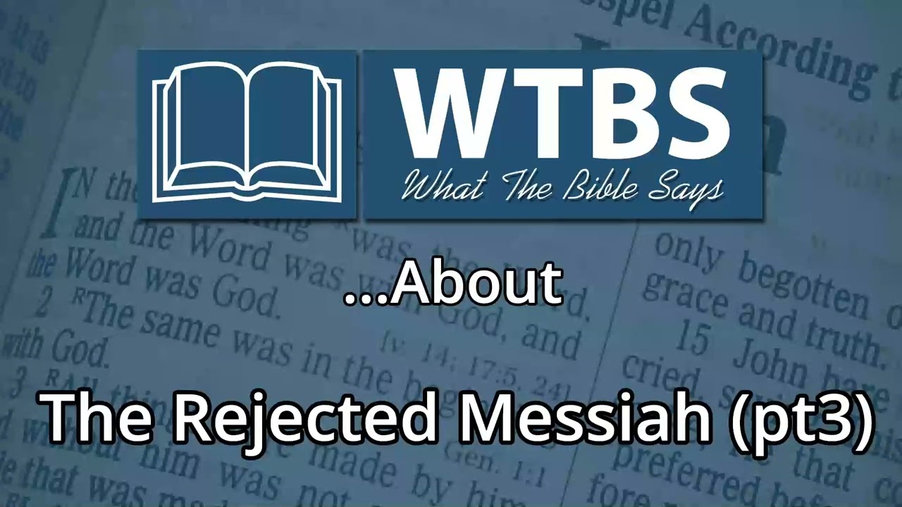 95. What the Bible Says About the Rejected Messiah (pt3) [Audio Only]