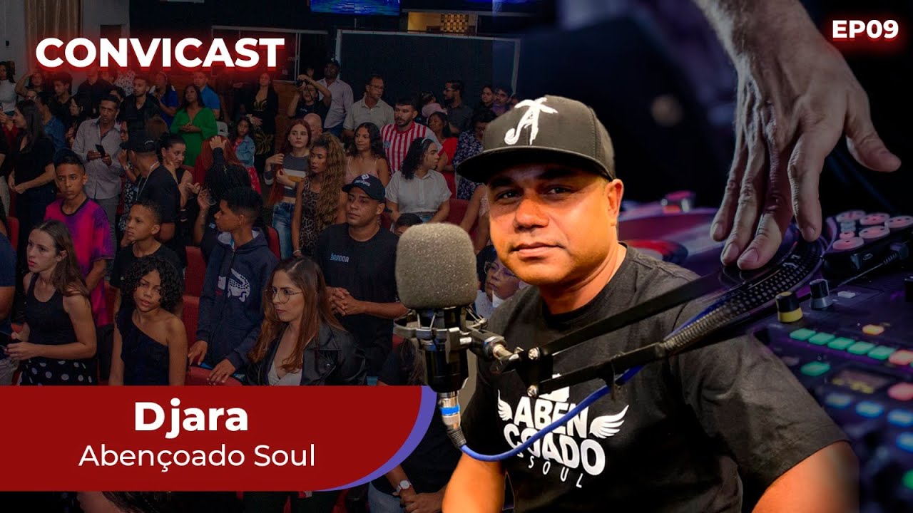 EX VOCALISTA VOZ SEM MEDO (DJARA Abençoado Soul) CONVICAST Ep9