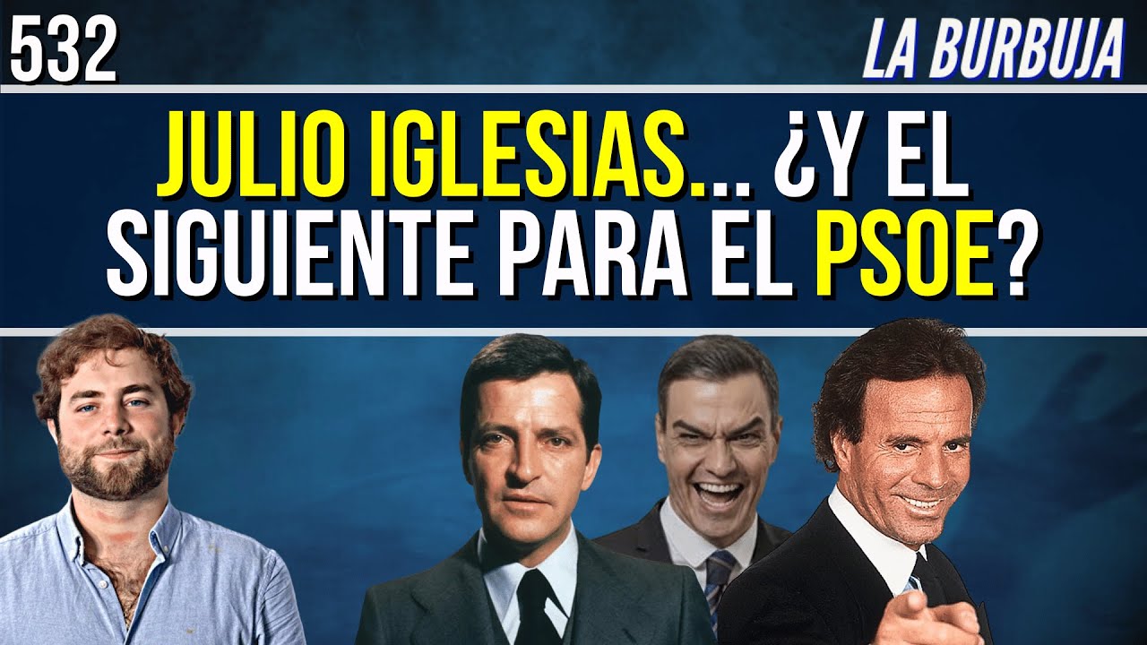 La Burbuja #532 / Julio Iglesias, Adolfo Suárez, P. Domingo... ¿cuál será el siguiente para el PSOE?