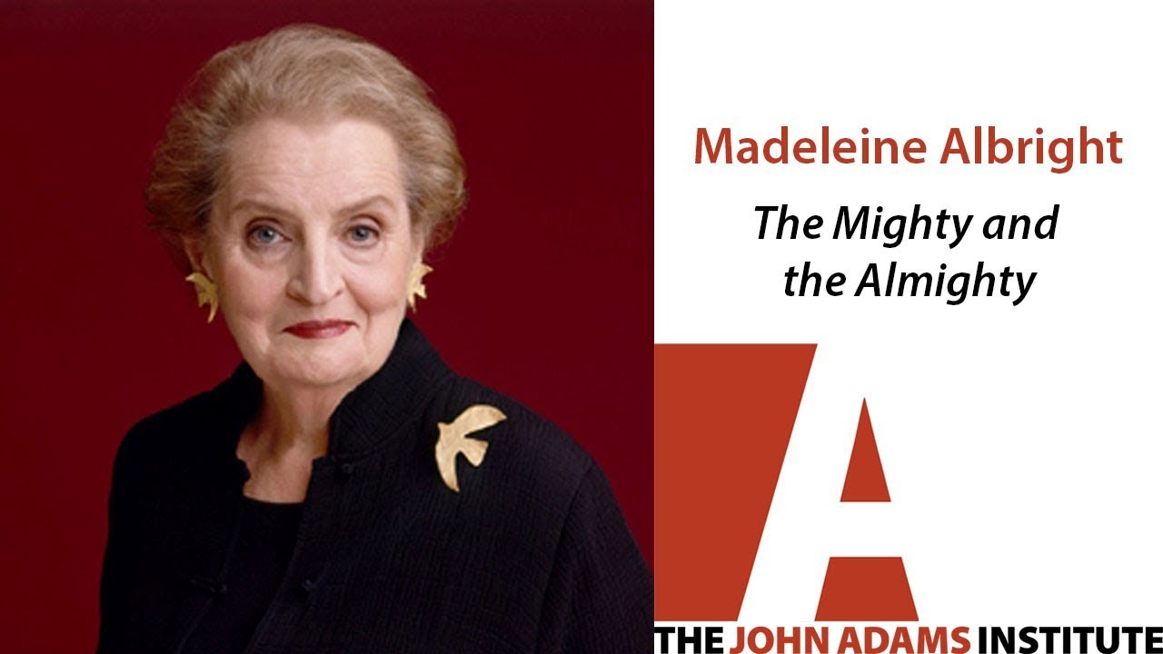 Madeleine Albright on The Mighty and the Almighty - The John Adams Institute