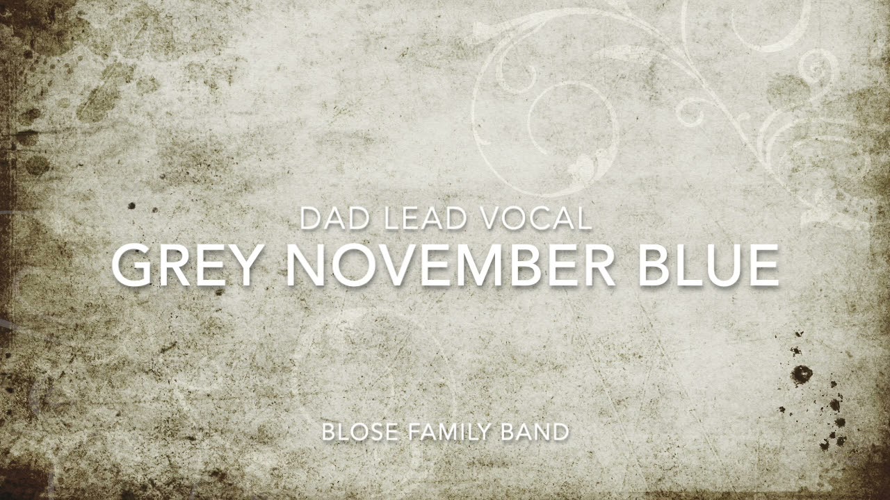 Grey November Blue (Dad Lead Vocal) - Blose Family Band