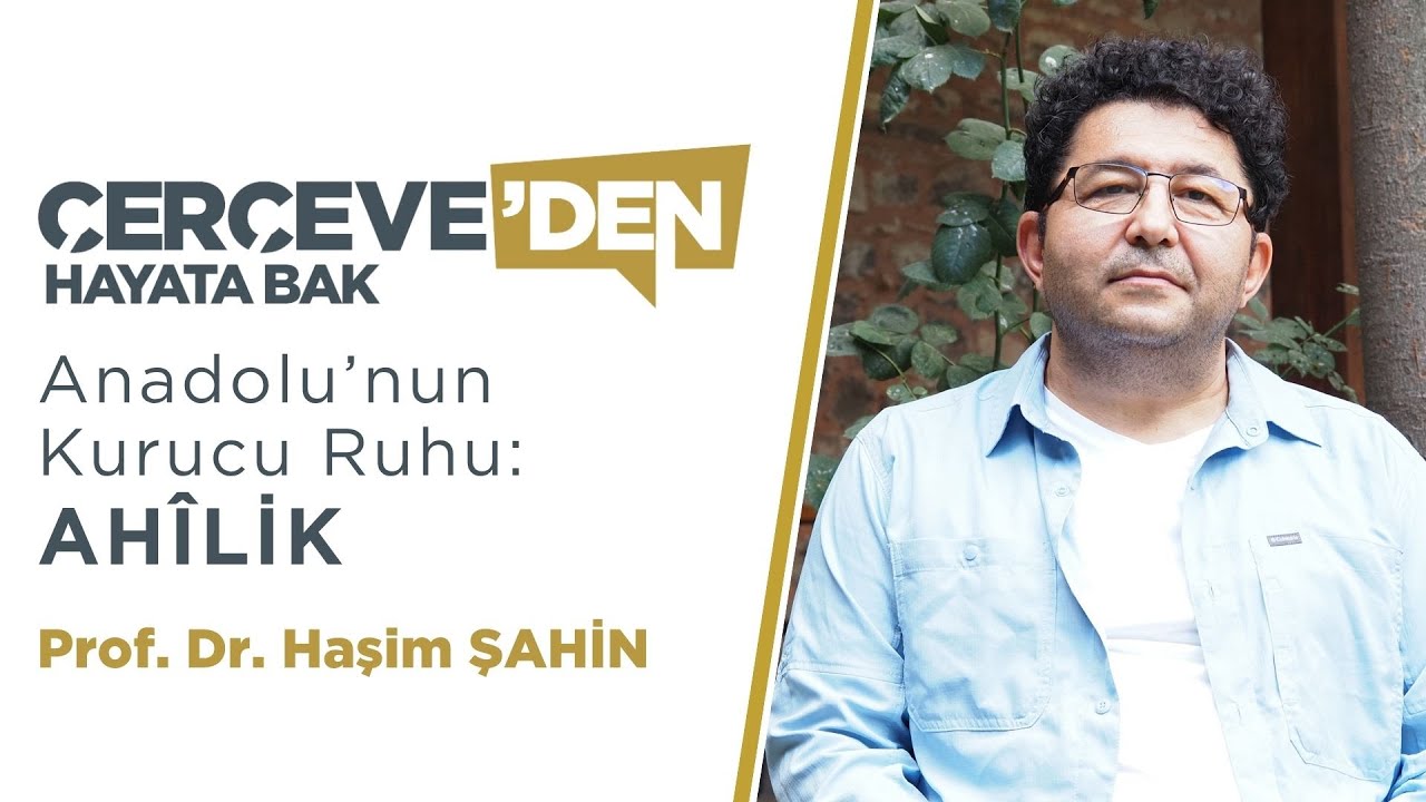 Anadolu'nun Kurucu Ruhu: AHÎLİK | Prof. Dr. Haşim ŞAHİN