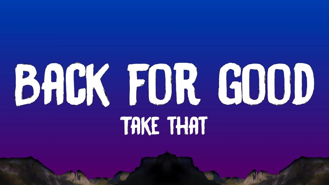 Take That - Back For Good (Lyrics)