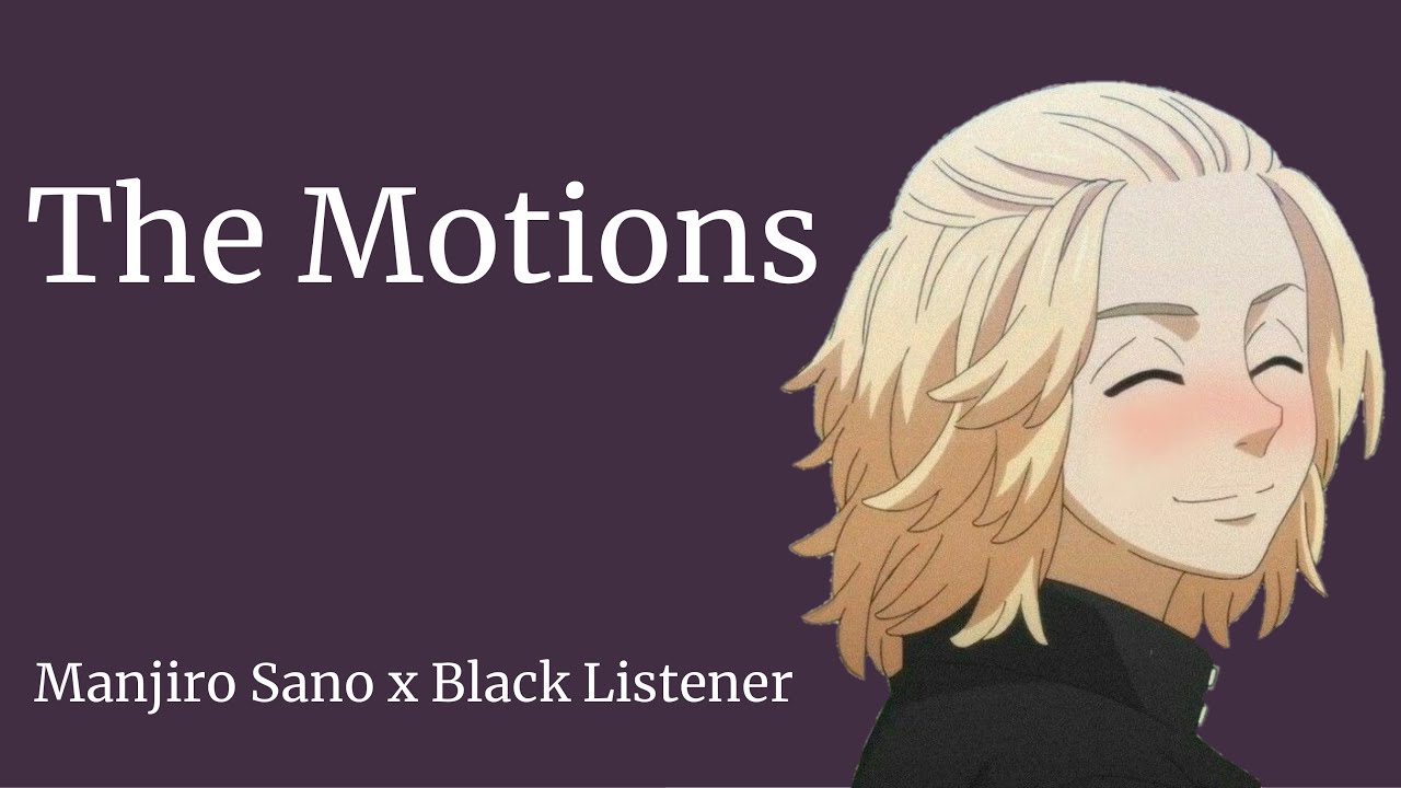 The Motions •Manjiro Sano x Black Listener•