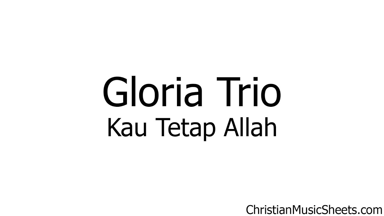 Gloria Trio – Kau Tetap Allah (Music Sheets, Chords, & Lyrics)