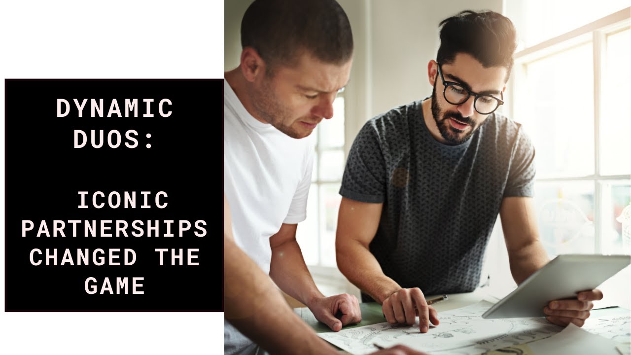 Dynamic Duos  Iconic Partnerships That Changed the