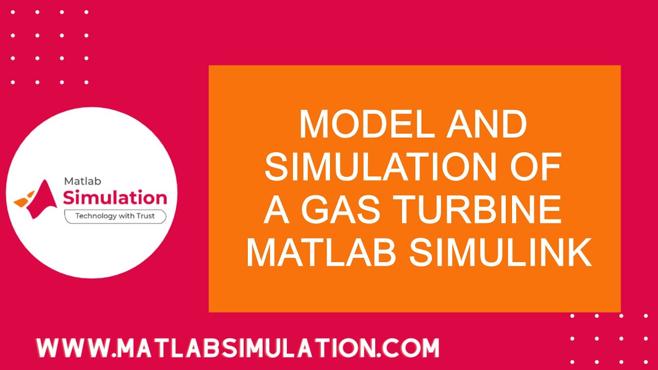 Model and Simulation of a GAS Turbine Matlab Simulink | Matlab Simulink Projects