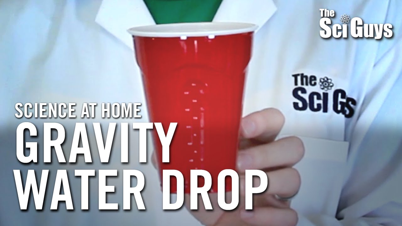 The Sci Guys: Science at Home - Gravity Water Cup Drop
