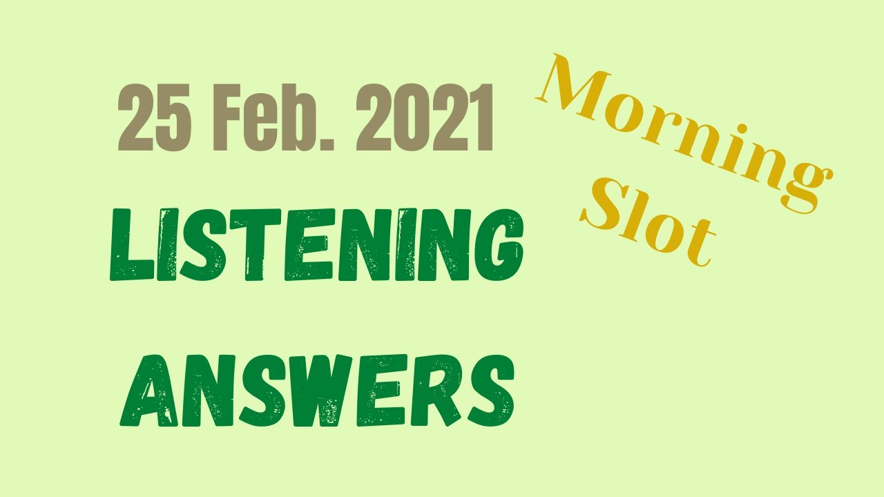 Listening Answers | 25 Feb. 2021 | Morning Slot | BC | IDP | Rachna Gupta | The Australian Academy
