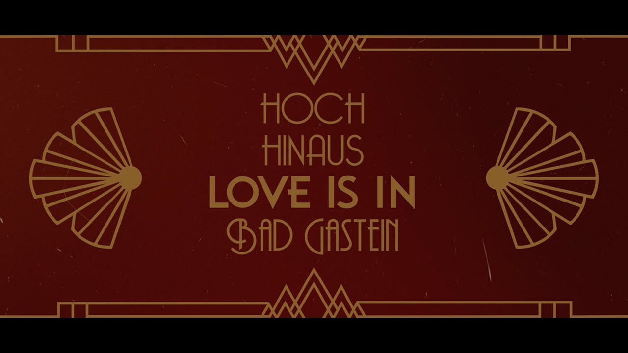 Hoch Hinaus Love is in Bad Gastein