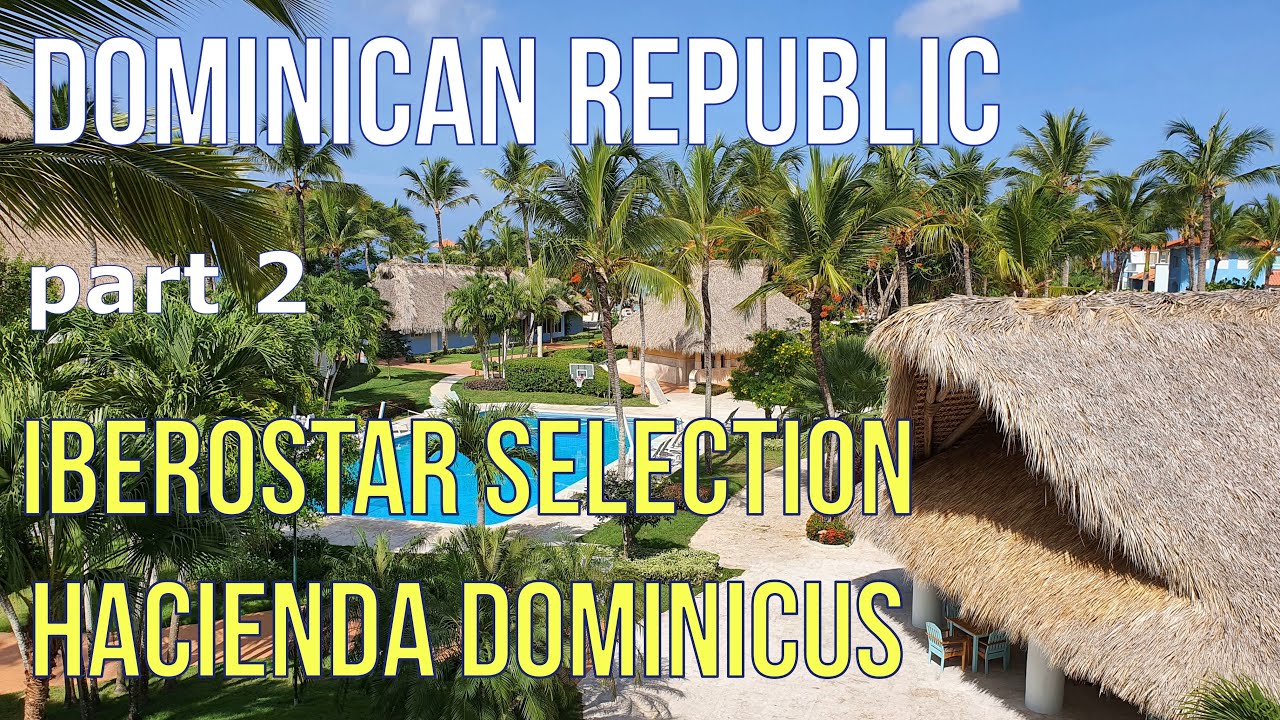 Iberostar Selection Hacienda Dominicus - Dominican Republic (part 2)