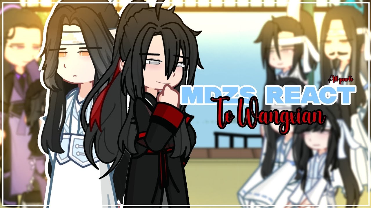 Past MDZS + Juniors react to Wangxian  [] All Part []