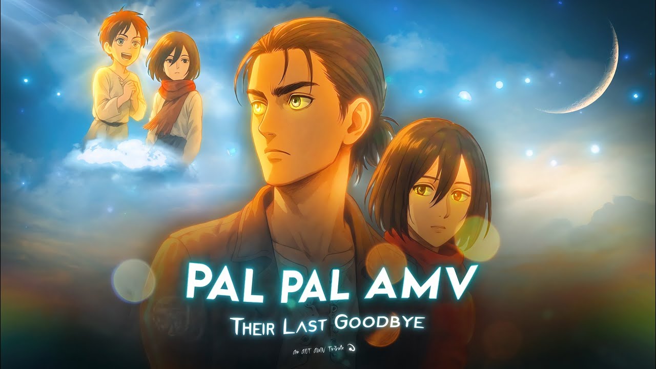 Pal Pal – Eren & Mikasa’s Painful Promise | AOT AMV (Emotional Ending) 
