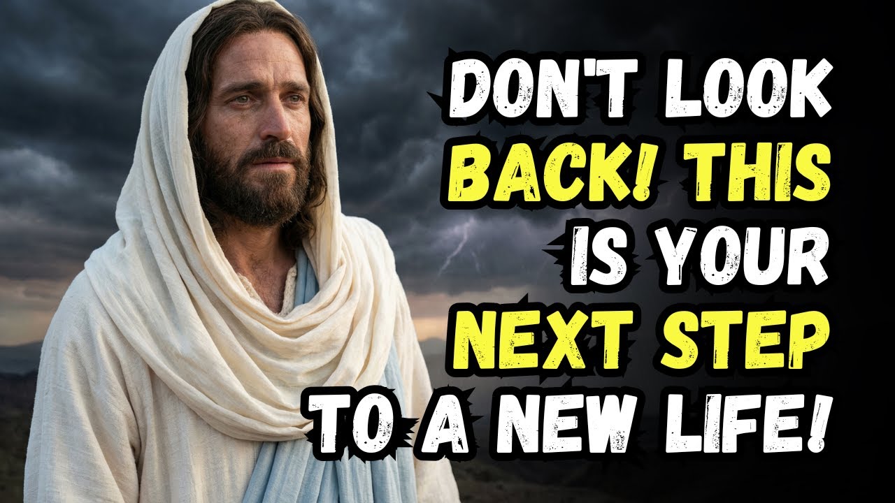 GOD SAYS: DON'T LOOK BACK! THIS IS YOUR NEXT STEP TO A NEW LIFE! GOD'S MESSAGE NOW | GOD BLESSINGS