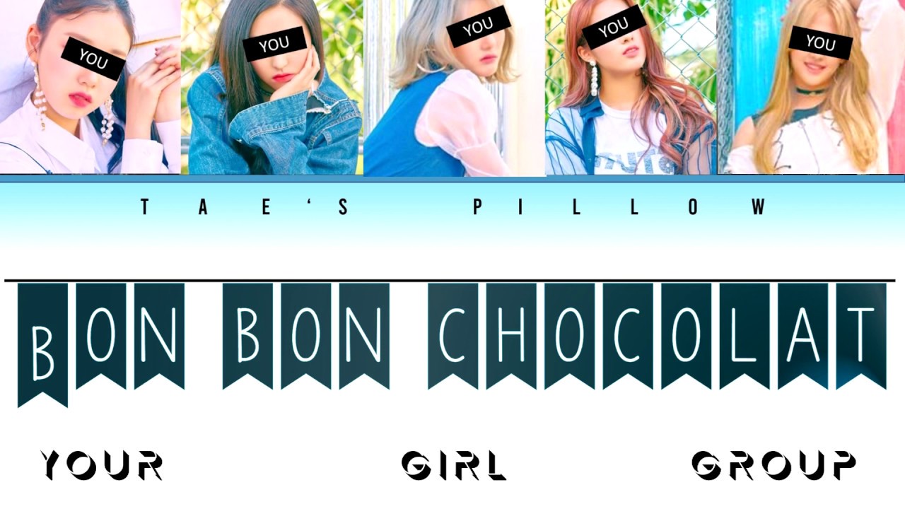 BON BON CHOCOLAT (everglow) : YOUR GIRL GROUP (5 MEM) [HANIROMIENG] {COLOR CODED LYRICS}