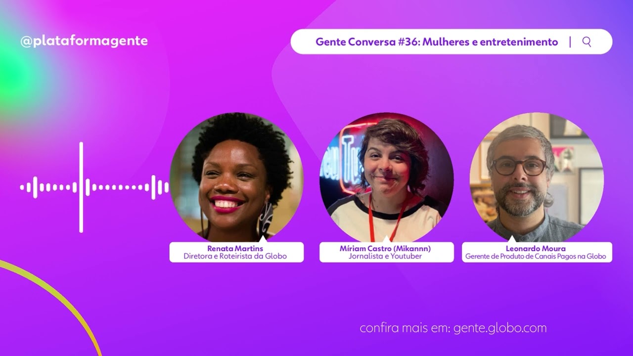Podcast Gente Conversa #36 | Mulheres e entretenimento