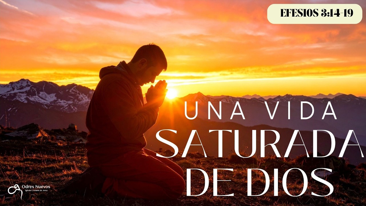Una vida saturada de Dios (Efesios 3:14-19) / Ezequiel Sánchez