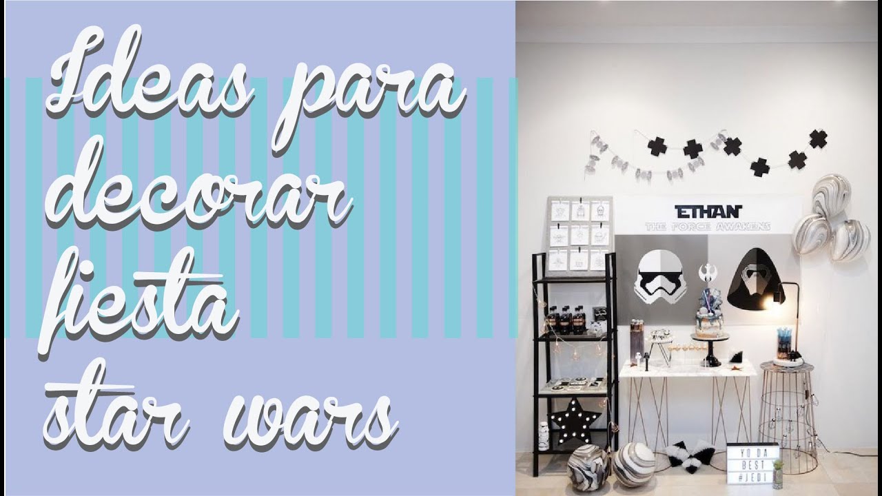 IDEAS para fiesta temática STAR WARS | Decoración de fiestas