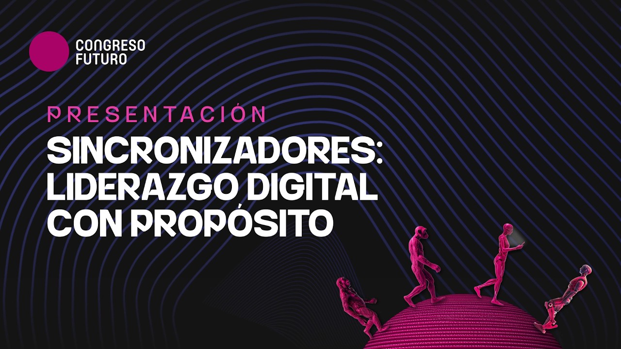 Presentación Sincronizadores: Liderazgo digital con propósito Congreso Futuro 2026