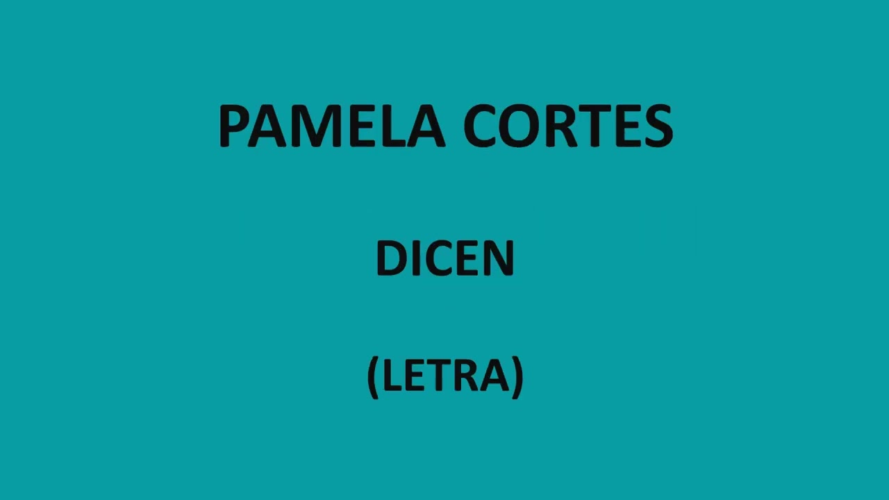 Pamela Cortes - Dicen (Letra/Lyrics)