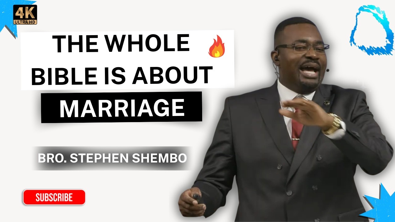 The Whole Bible is about Marriage - Bro. Stephen Shembo