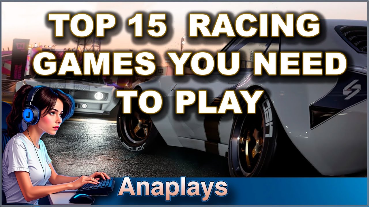 TOP 15 RACING GAMES YOU NEED TO PLAY