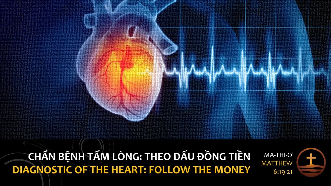 Chẩn Bịnh Tấm Lòng: Theo Dấu Đồng Tiền-A Diagnostic of the Heart: Follow the Money | Matthew 6:19-21