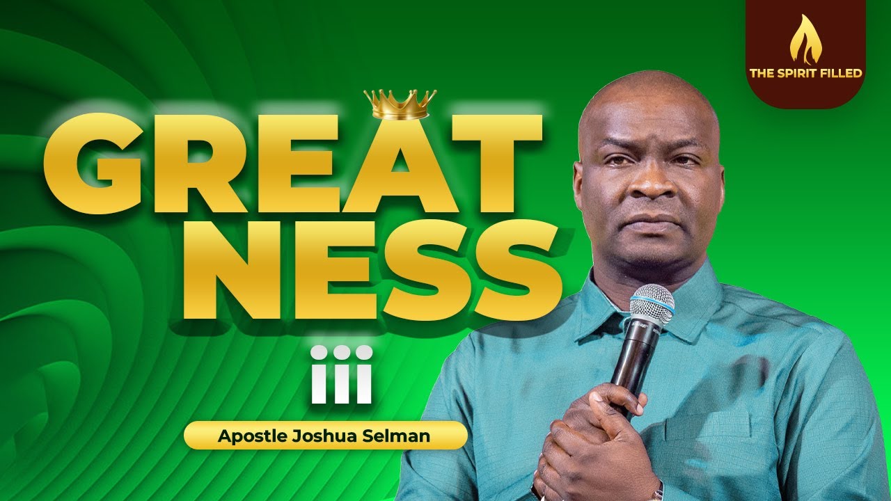 Greatness 3 - Apostle Joshua Selman