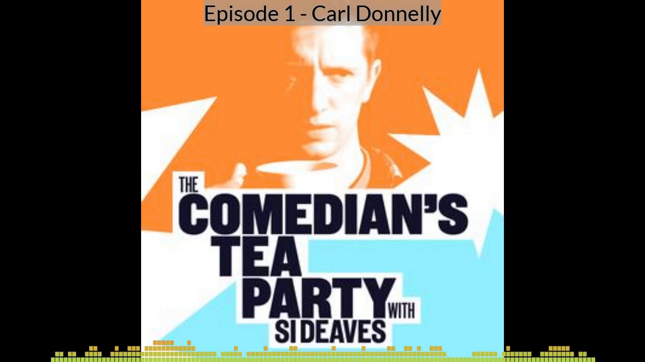 The Comedian's Tea Party with Si Deaves - Episode 1 - Carl Donnelly
