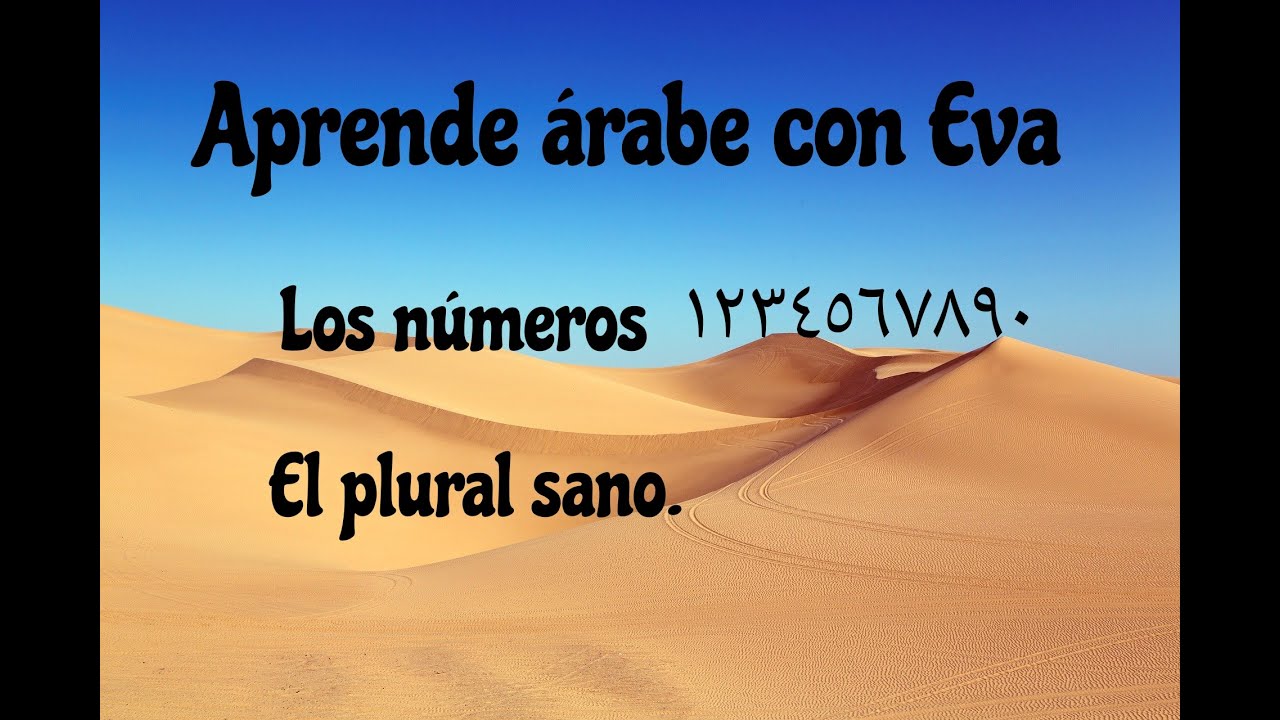 LOS NÚMEROS EN ÁRABE. APRENDE FÁCIL. EL PLURAL SANO FEMENINO Y MASCULINO.