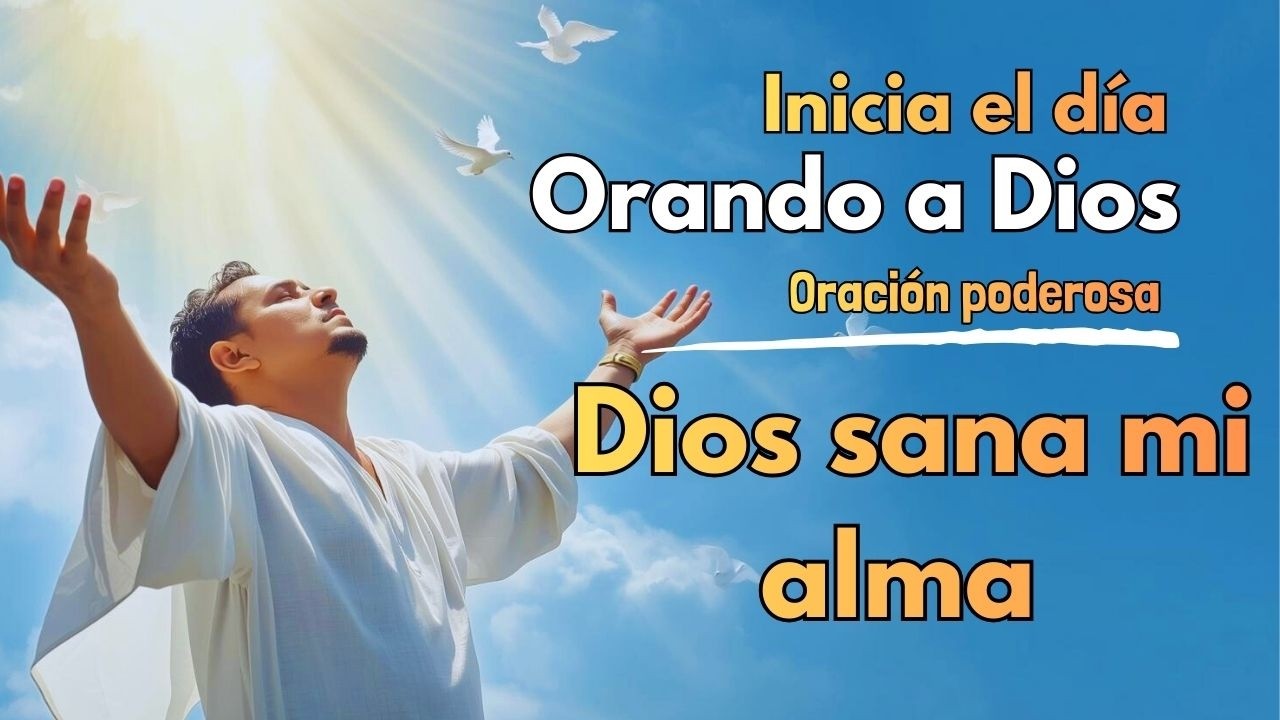Dios sana mi alma — oración cristiana